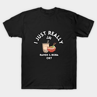 I Just Really Like Ramen and Boba Ok T-Shirt